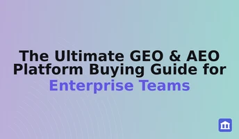 The Ultimate GEO & AEO Platform Buying Guide for Enterprise Teams